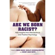 Are We Born Racist?: New Insights from Neuroscience and Positive Psychology