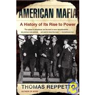 American Mafia: A History of Its Rise to Power