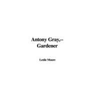 Antony Gray,--Gardener