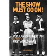 The Show Must Go On! Popular Song in Britain During the First World War