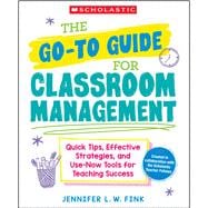 The Go-To-Guide for Classroom Management: Quick Tips, Effective Strategies, and Use-Now Tools for Teaching Success