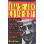Frank Boyden of Deerfield The Vision and Politics of an Educational Idealist