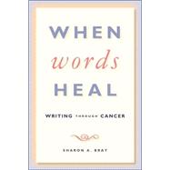 When Words Heal : Writing Through Cancer