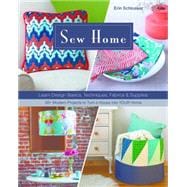 Sew Home Learn Design Basics, Techniques, Fabrics & Supplies  - 30+ Modern Projects to Turn a House into YOUR Home