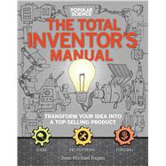 The Inventors Manual (Popular Science) Transform Your Idea into a Top-Selling Product