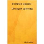 Common legacies - Divergent Outcomes