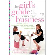 The Girl's Guide To Starting Your Own Business