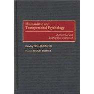 Humanistic and Transpersonal Psychology: A Historical and Biographical Sourcebook,9780313291586