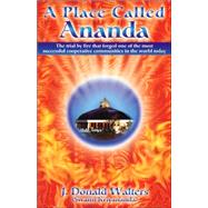 A Place Called Ananda: The Trial by Fire That Forged One of the Most Successful Cooperative Communities in the World Today