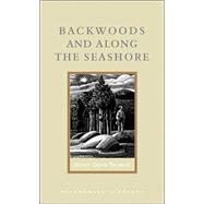 Backwoods and along the Seashore : Selections from the Maine Woods and Cape Cod