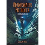 Underwater Potholer A Cave Diver's Memoirs