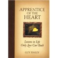 Apprentice of the Heart Lessons in Life Only Love Can Teach