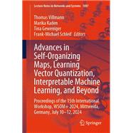 Advances in Self-Organizing Maps, Learning Vector Quantization, Interpretable Machine Learning, and Beyond