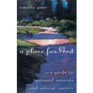 A Place for God A Guide to Spiritual Retreats and Retreat Centers