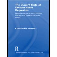 The Current State of Domain Name Regulation: Domain Names as Second Class Citizens in a Mark-Dominated World