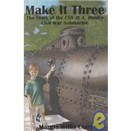 Make It Three : The Story of the CSS H. L. Hunley, Civil War Submarine