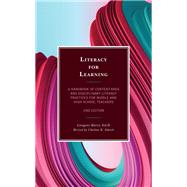 Literacy for Learning: A Handbook of Content-Area and Disciplinary Literacy Practices for Middle and High School Teachers