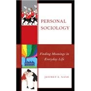 Personal Sociology Finding Meanings in Everyday Life