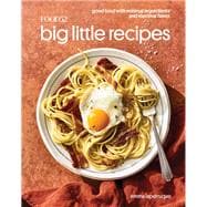 Food52 Big Little Recipes Good Food with Minimal Ingredients and Maximal Flavor [A Cookbook]
