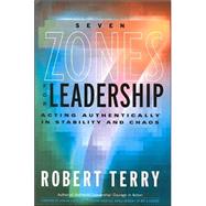 Seven Zones for Leadership : Acting Authentically in Stability and Chaos