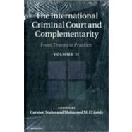 The International Criminal Court and Complementarity: From Theory to Practice