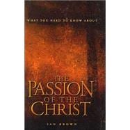 What You Need To Know About The Passion Of The Christ