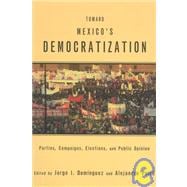 Toward Mexico's Democratization: Parties, Campaigns, Elections and Public Opinion