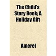 The Child's Story Book: A Holiday Gift