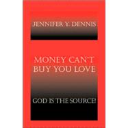 Money Cannot Buy You Love : God Is the Source
