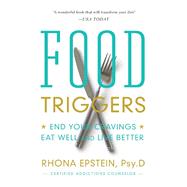 Food Triggers End Your Cravings, Eat Well and Live Better