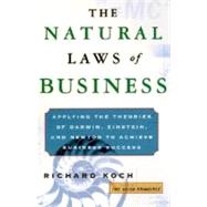 Natural Laws of Business : How to Harness the Power of Evolution, Physics, and Economics to Achieve Business Success