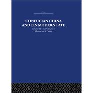 Confucian China and its Modern Fate: Volume Two: The Problem of Monarchical Decay