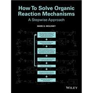 How To Solve Organic Reaction Mechanisms A Stepwise Approach