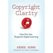 Copyright Clarity : How Fair Use Supports Digital Learning
