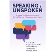 Speaking the Unspoken Breaking the Silence, Myths, and Taboos that Hurt Therapists and Patients