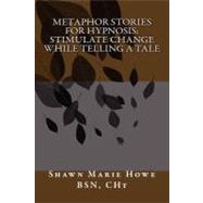 Metaphor Stories for Hypnosis