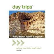 Day Trips® from Phoenix, Tucson & Flagstaff, 12th Getaway Ideas for the Local Traveler