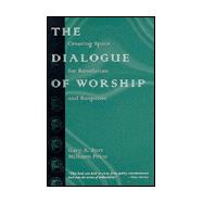 The Dialogue of Worship: Creating Space for Revelation and Response