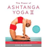 The Power of Ashtanga Yoga II: The Intermediate Series A Practice to Open Your Heart and Purify Your Body and Mind