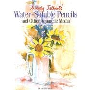 Water-Soluble Pencils : And Other Aquarelle Media