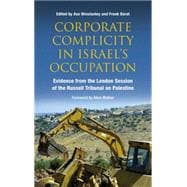 Corporate Complicity in Israel's Occupation Evidence from the London Session of the Russell Tribunal on Palestine