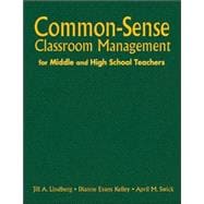 Common-Sense Classroom Management for Middle and High School Teachers : Surviving September and Beyond in the Secondary Classroom