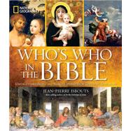 National Geographic Who's Who in the Bible Unforgettable People and Timeless Stories from Genesis to Revelation