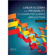 Linear Algebra and Probability for Computer Science Applications