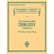 The Indispensable Debussy Collection - 19 Favorite Piano Pieces Schirmer's Library of Musical Classics Vol. 2125