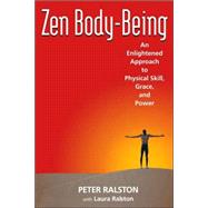 Zen Body-Being An Enlightened Approach to Physical Skill, Grace, and Power