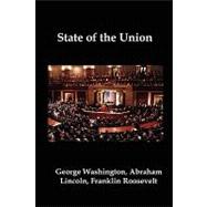 State of the Union: Selected Annual Presidential Addresses to Congress, from George Washington, Abraham Lincoln, Franklin Roosevelt, Ronald Reagan, George Bush, Barack Ob