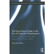 The Post-Colonial State in the Era of Capitalist Globalization: Historical, Political and Theoretical Approaches to State Formation
