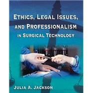 Ethics, Legal Issues and Professionalism in Surgical Technology