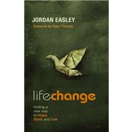 Life Change Finding a New Way to Hope, Think, and Live